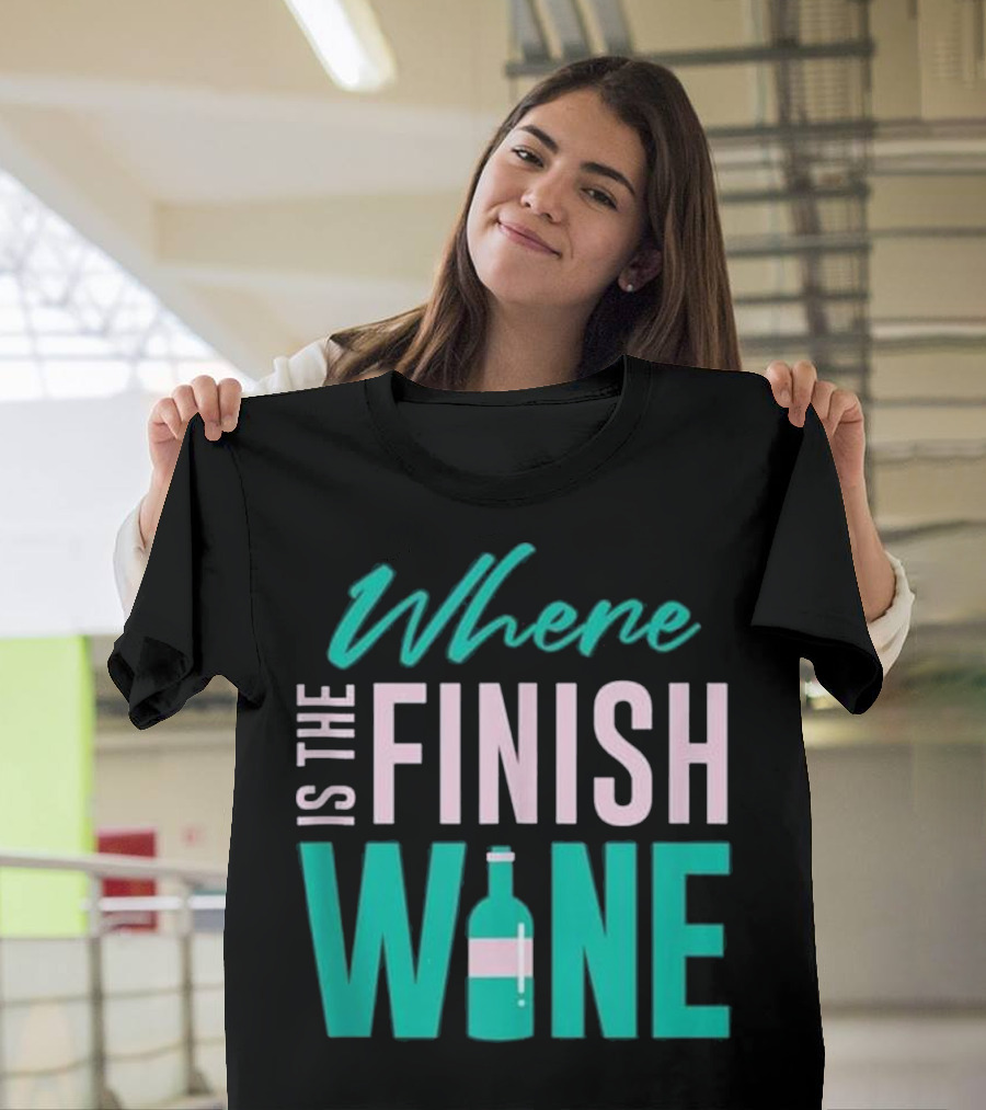 Where Is the Finish Wine T-Shirt