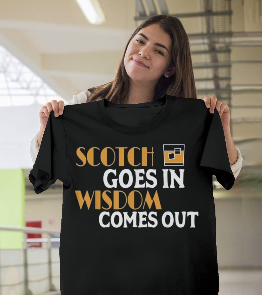 Scotch Goes In Wisdom Comes Out Scottish Whiskey T-Shirt