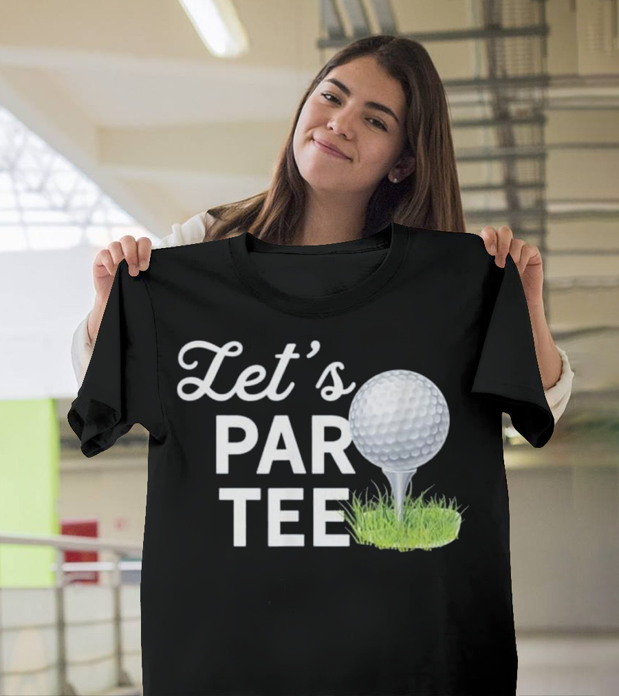 Let's Par Tee Golf Ball on Grass Funny T-Shirt