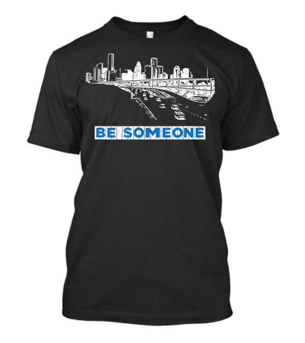 Houston Texas Skyline BE SOMEONE Sign Iconic Bridge View T-Shirt