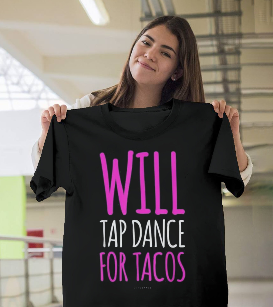 Funny Will Tap Dance For Tacos T-Shirt