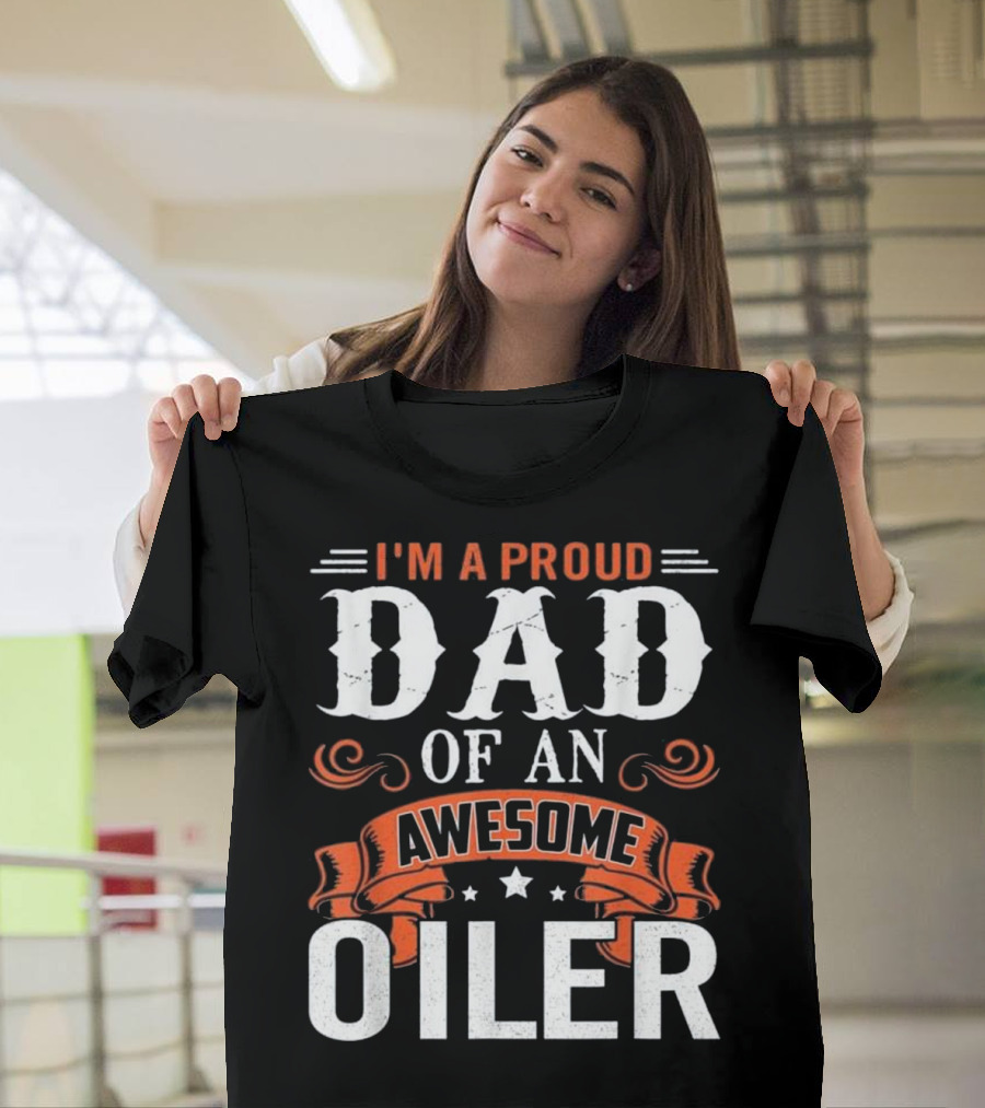 I'm a Proud Dad of an Awesome Oiler T-Shirt