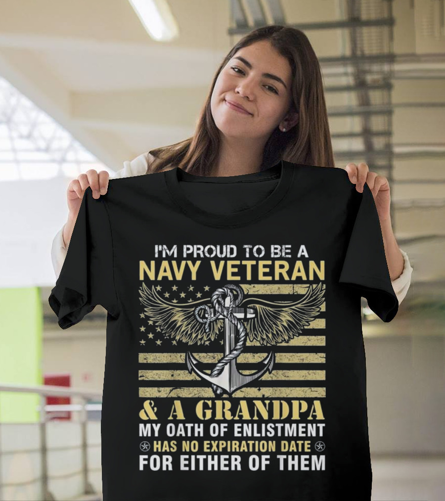 I'm Proud To Be A Navy Veteran and A Grandpa My Oath Of Enlistment Has No Expiration Date For Either Of Them T-Shirt