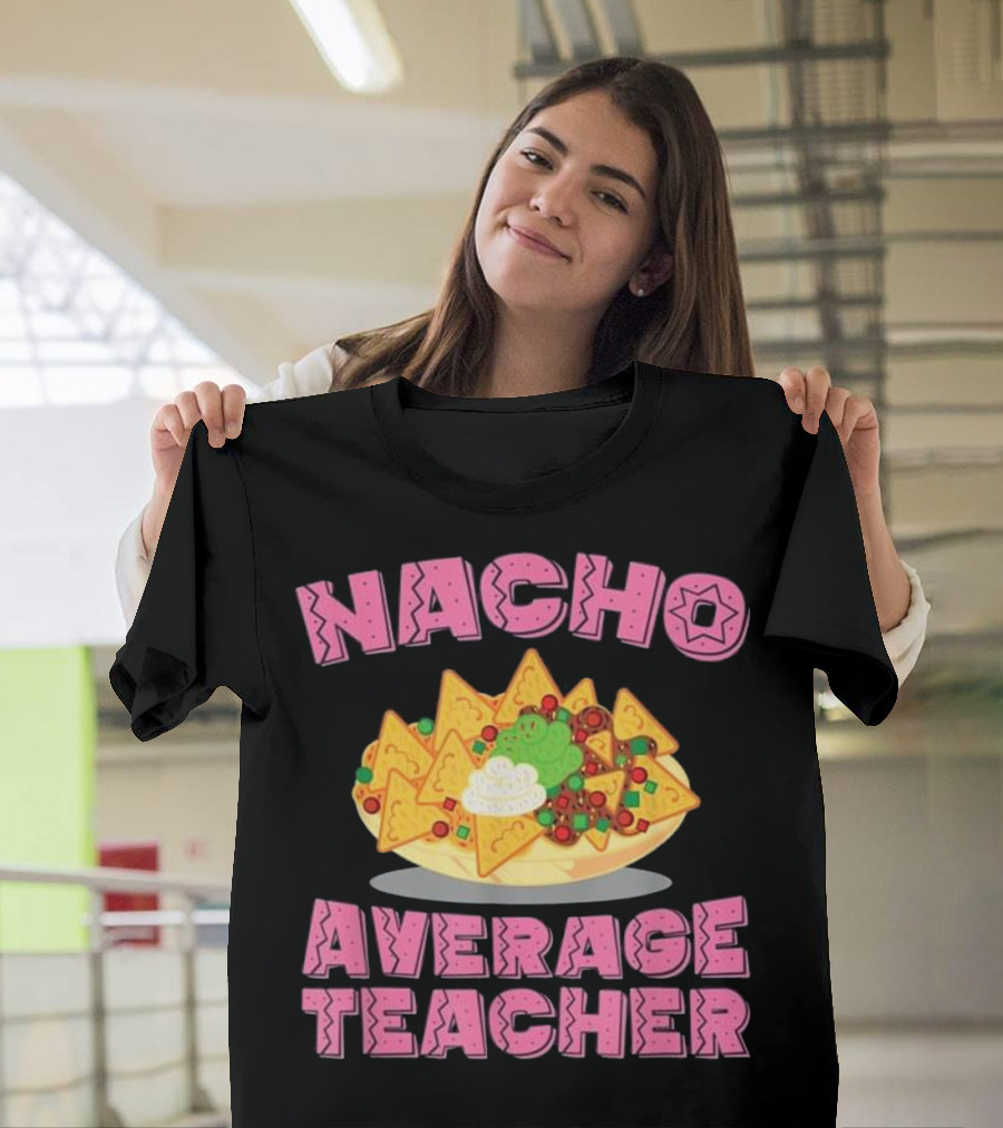 Nacho Average Teacher Funny Teacher Tex-Mex Humor T-Shirt