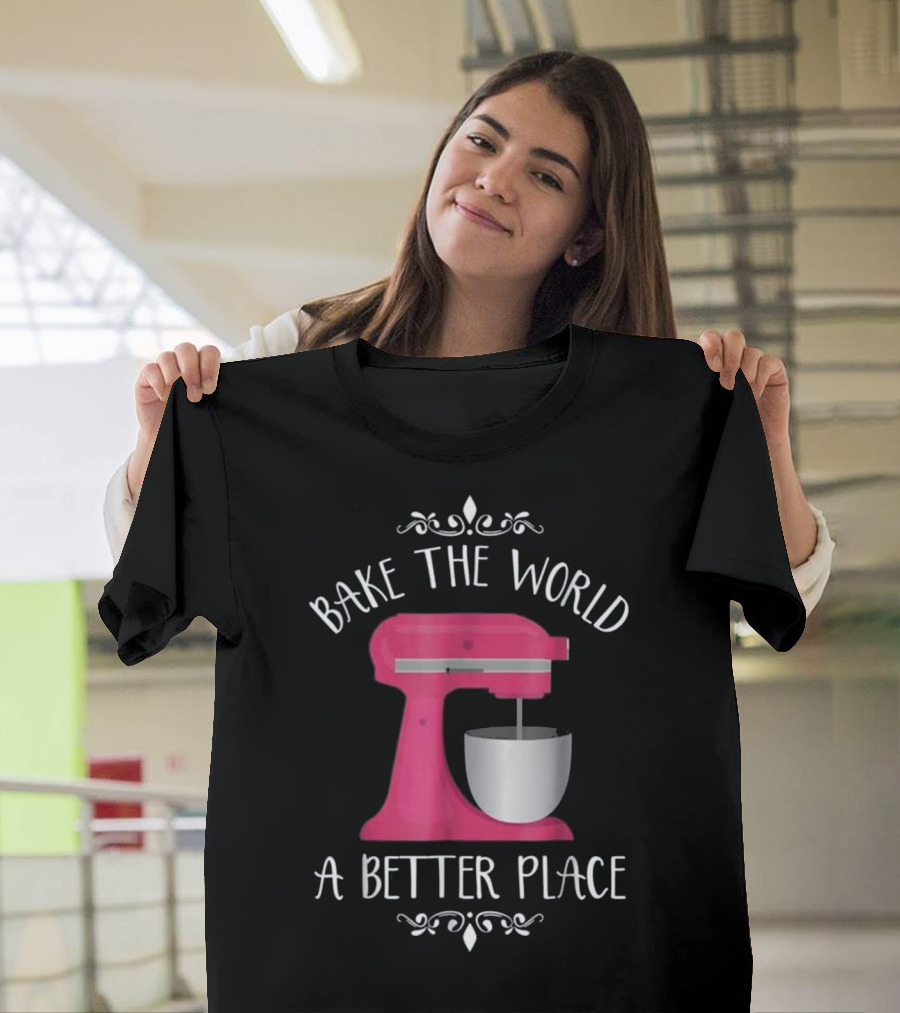 Bake the World a Better Place with Pink Mixer T-Shirt
