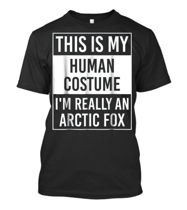 THIS IS MY HUMAN COSTUME I'M REALLY AN ARCTIC FOX T-Shirt