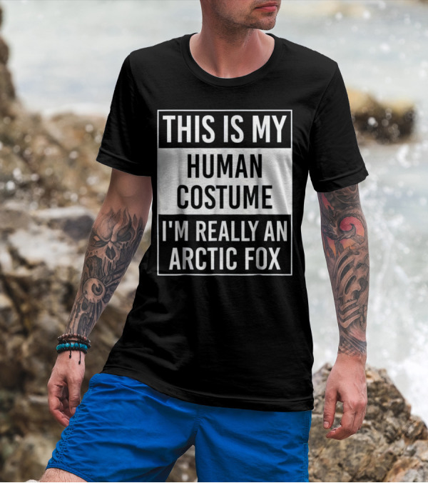 THIS IS MY HUMAN COSTUME I'M REALLY AN ARCTIC FOX T-Shirt
