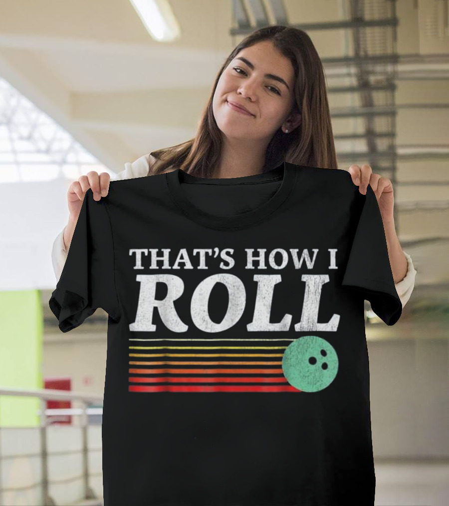 THAT'S HOW I ROLL Bowling Ball Retro Stripes T-Shirt