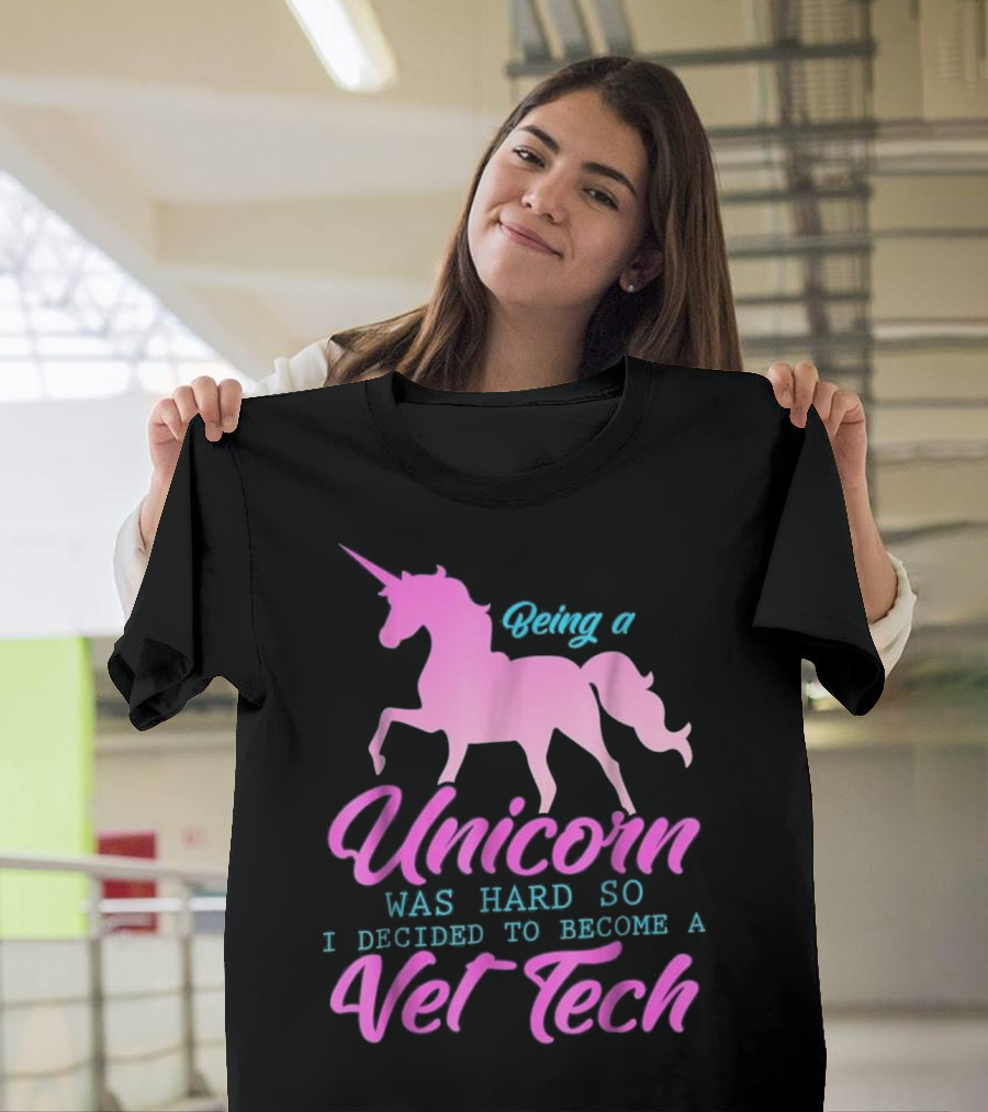 Being a Unicorn Was Hard So I Decided to Become a Vet Tech T-Shirt