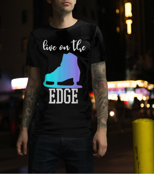 Live On The Edge Ice Figure Skating Skater Boot T-Shirt