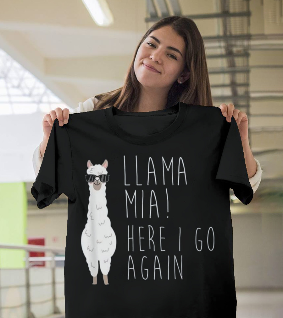LLAMA MIA HERE I GO AGAIN FUNNY LLAMA WITH SUNGLASSES T-Shirt