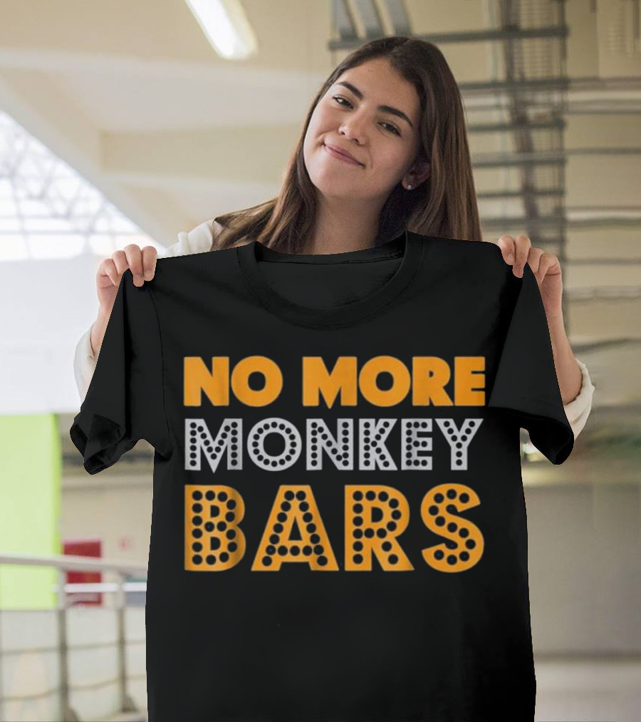 No More Monkey Bars Broken Arm Get T-Shirt