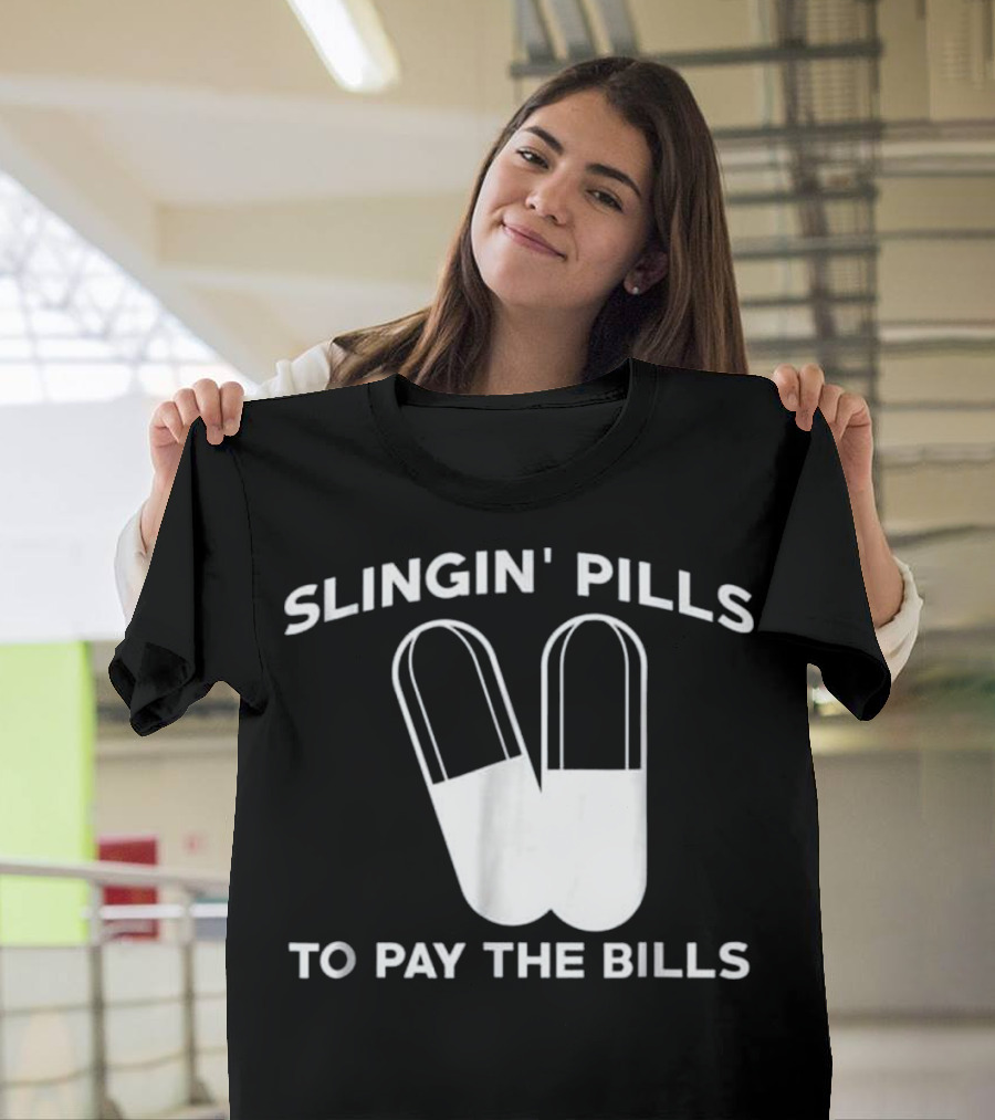 Slingin' Pills To Pay The Bills T-Shirt