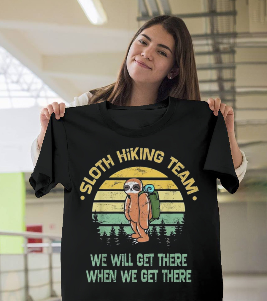 Sloth Hiking Team We Will Get There When We Get There Hiker Camper T-Shirt