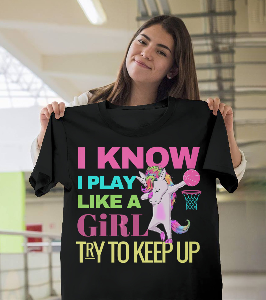 I Know I Play Like a Girl Try to Keep Up Basketball Dabbing Unicorn T-Shirt
