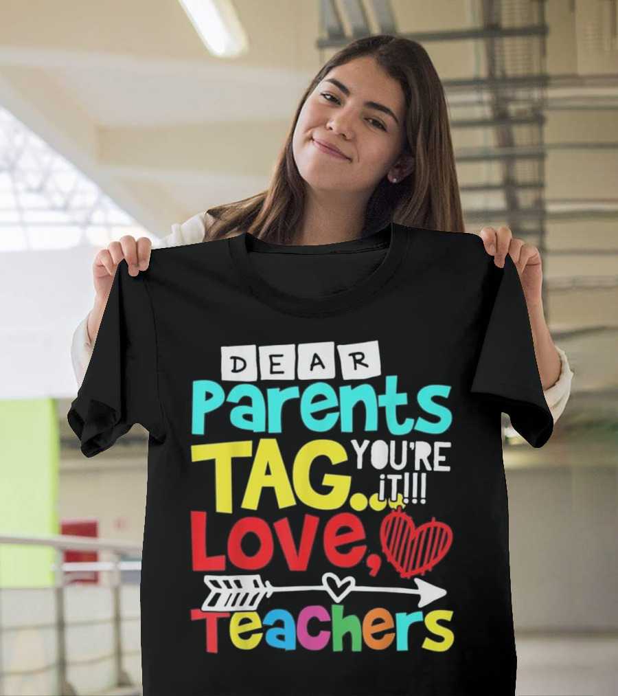 Dear Parents Tag You're It Love Teachers Arrow Heart T-Shirt