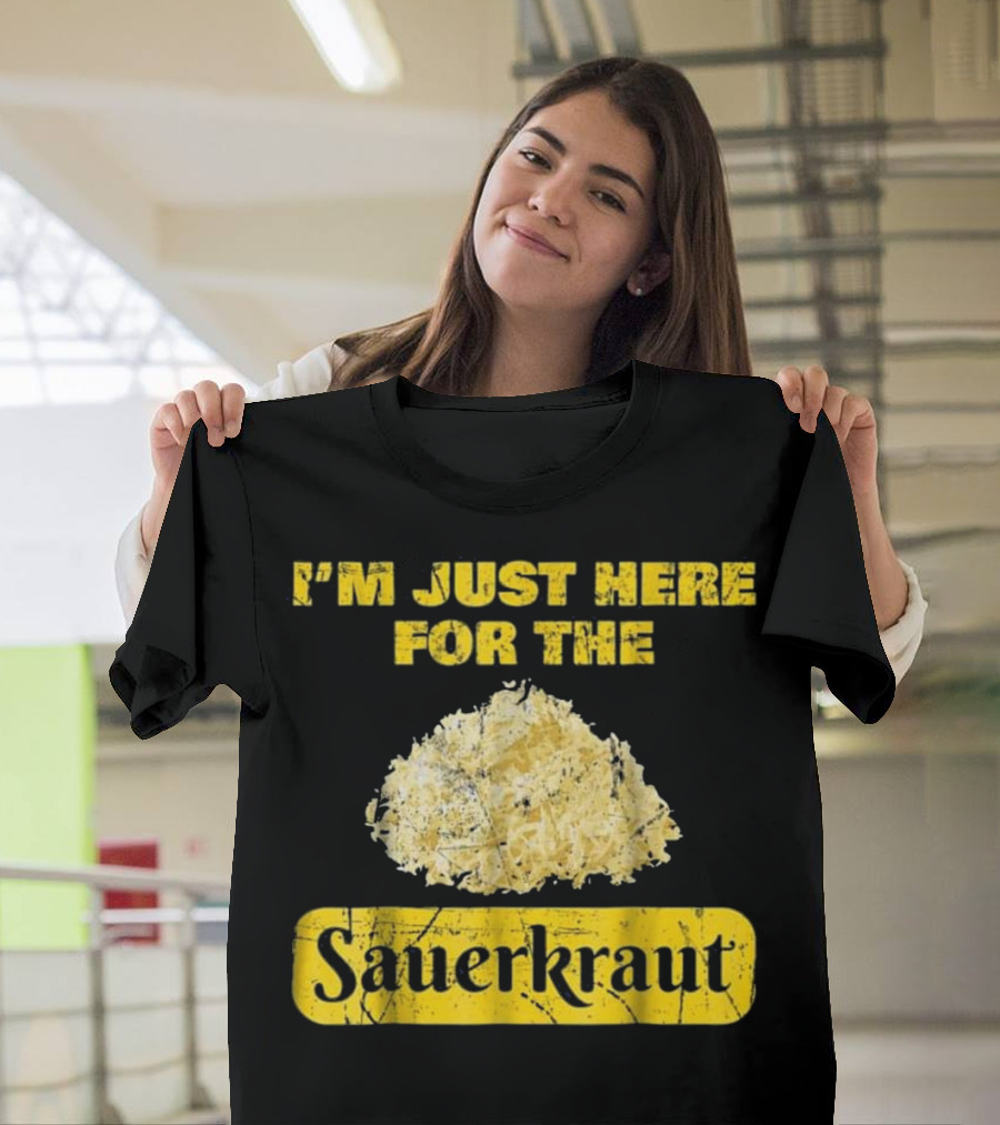 I'm Just Here for the Sauerkraut Oktoberfest Funny German T-Shirt