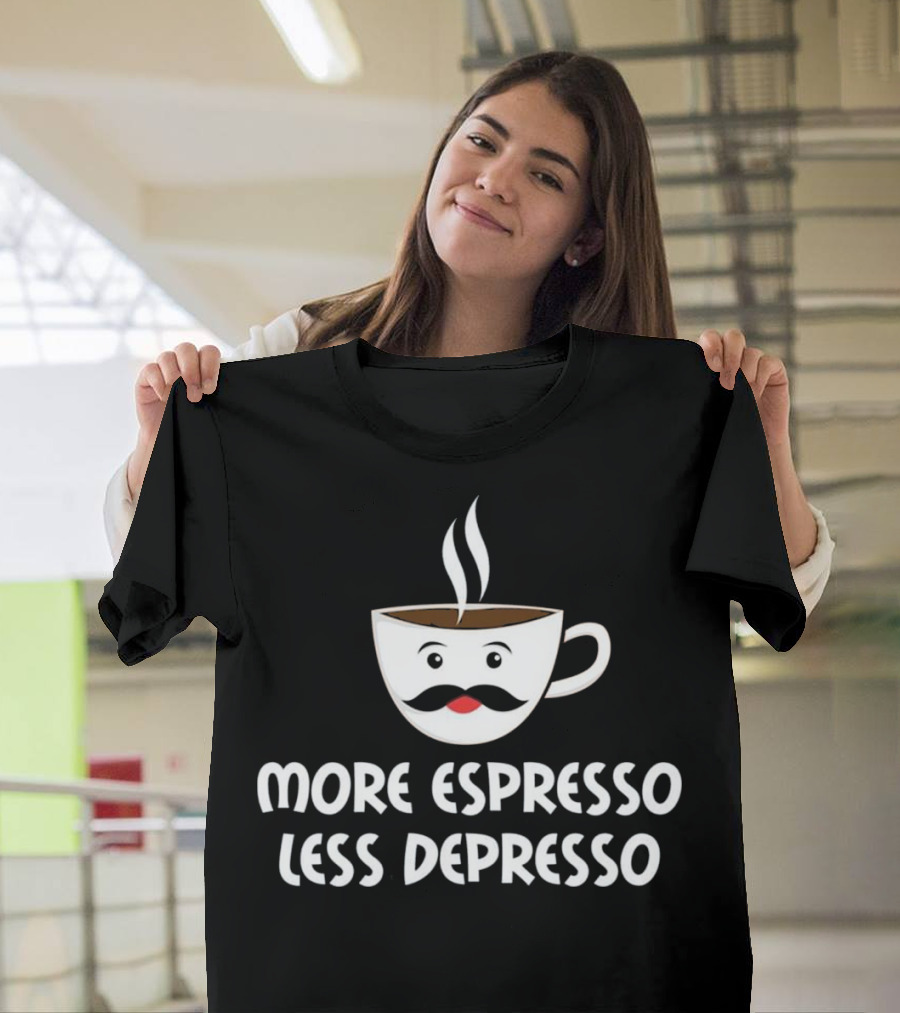 More Espresso Less Depresso Funny Coffee Cup with Mustache and Steam T-Shirt
