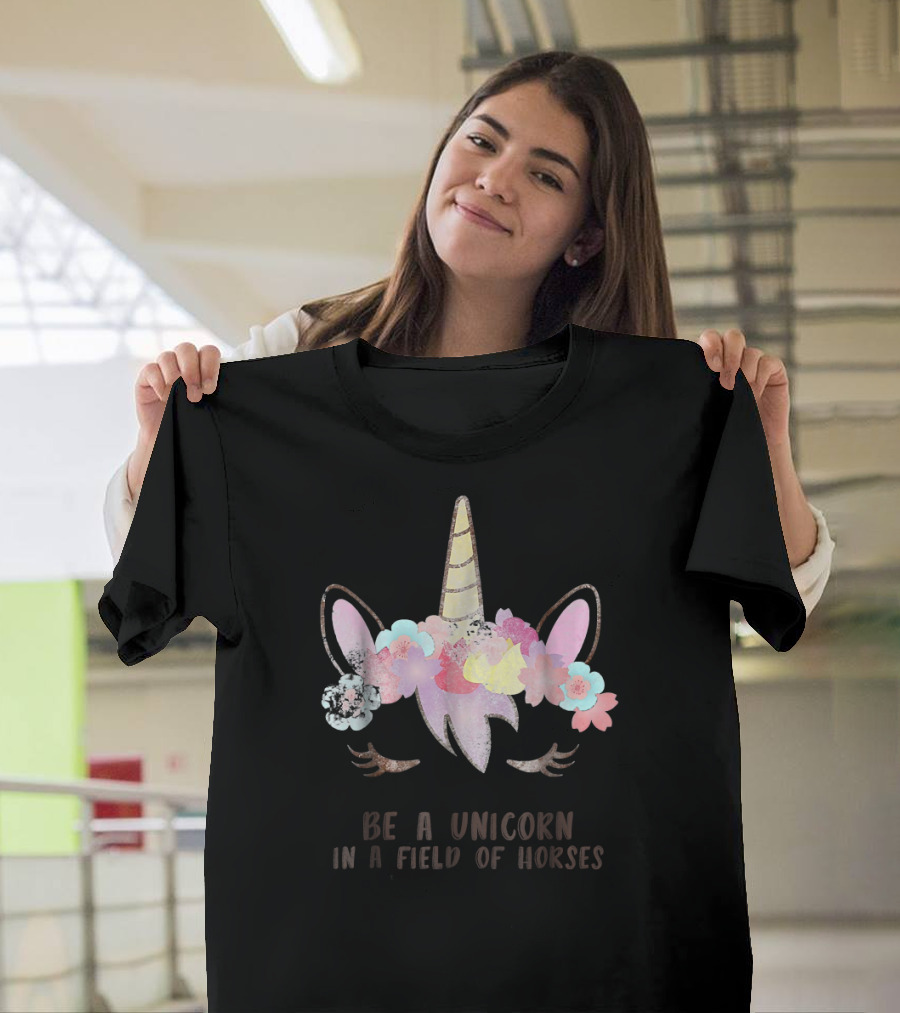 Be a Unicorn in a Field of Horses with Floral Unicorn Horn and Ears T-Shirt