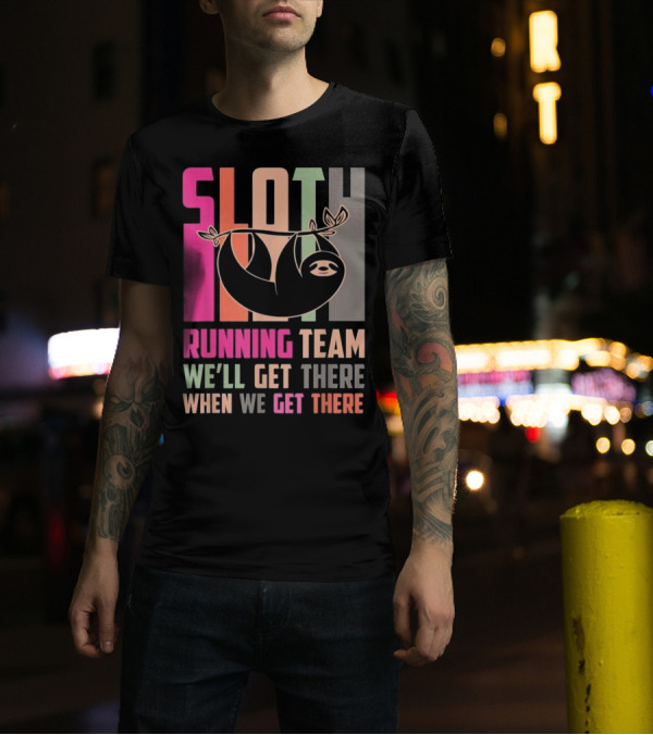 Sloth Running Team We’ll Get There When We Get There T-Shirt