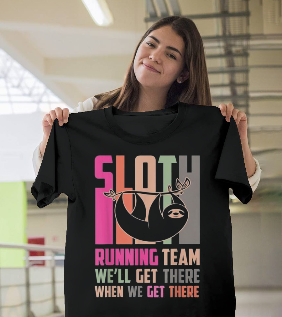 Sloth Running Team We’ll Get There When We Get There T-Shirt