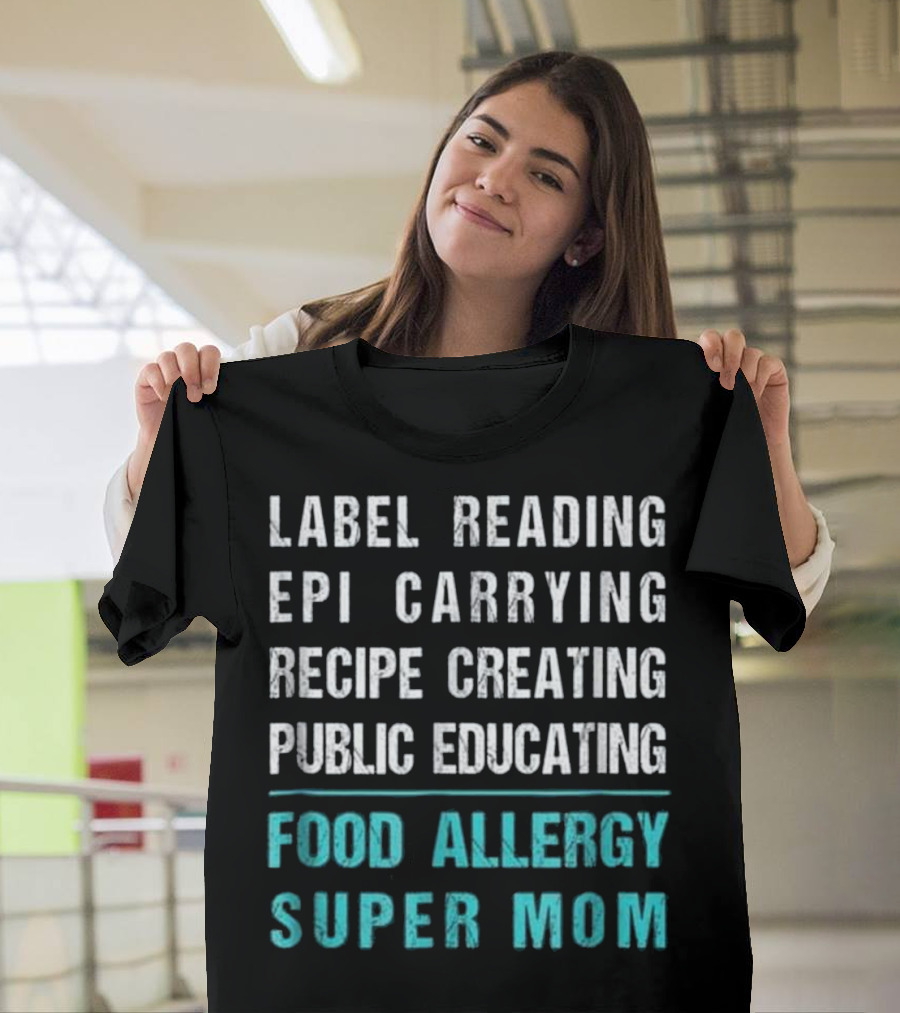 Label Reading Epi Carrying Recipe Creating Public Educating Food Allergy Super Mom T-Shirt