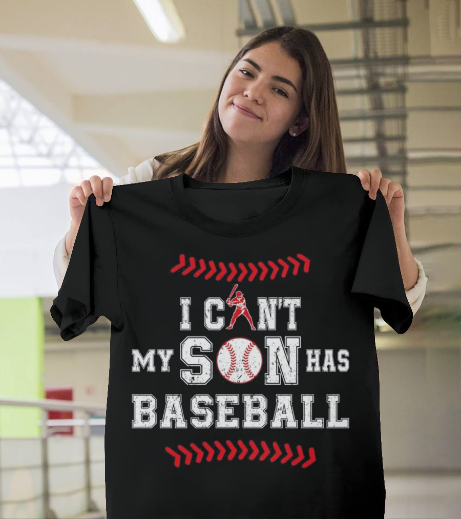 I Can’t My Son Has Baseball Player Batting Red White Stitching T-Shirt