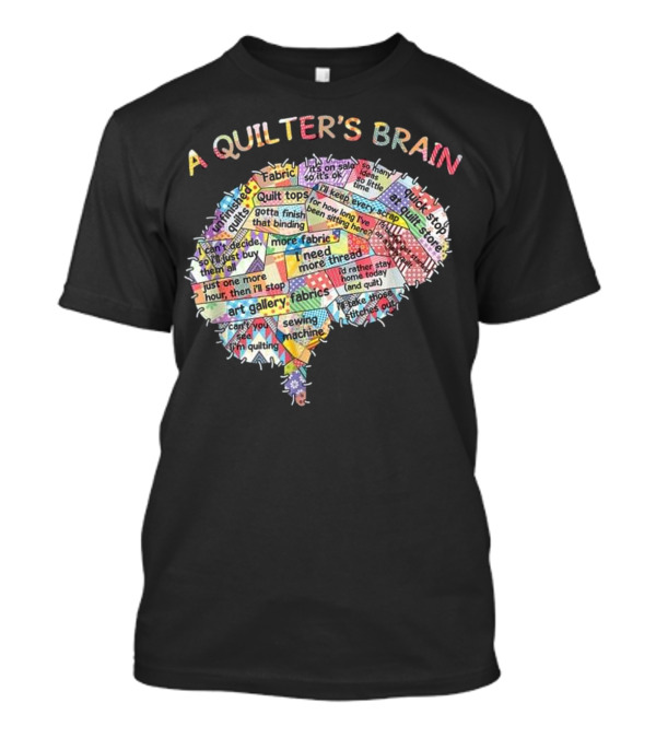 A Quilter's Brain Fabric Quilt Tops Binding Crafting Sewing Machine T-Shirt