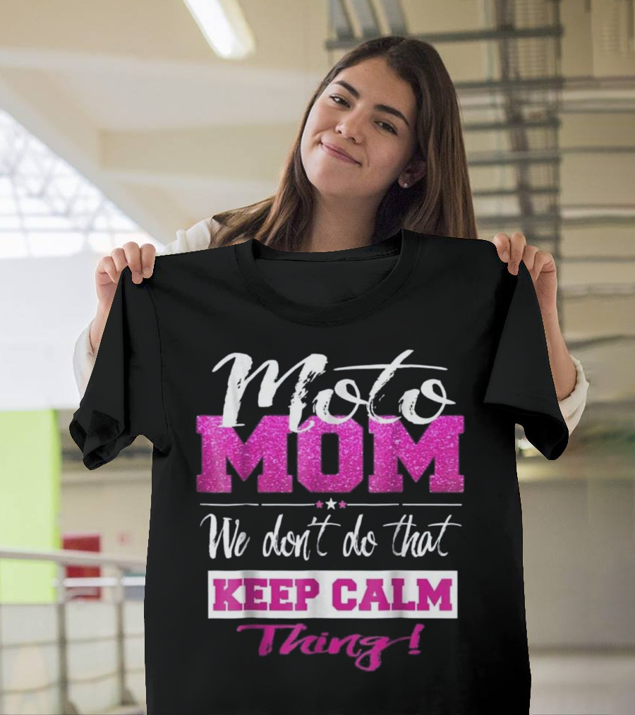 Moto Mom We Don't Do That Keep Calm Thing T-Shirt
