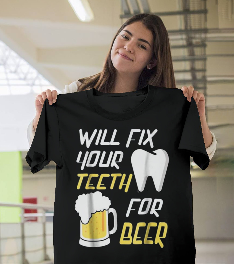 Will Fix Your Teeth for Beer Dentist Funny Beer Mug and Tooth T-Shirt