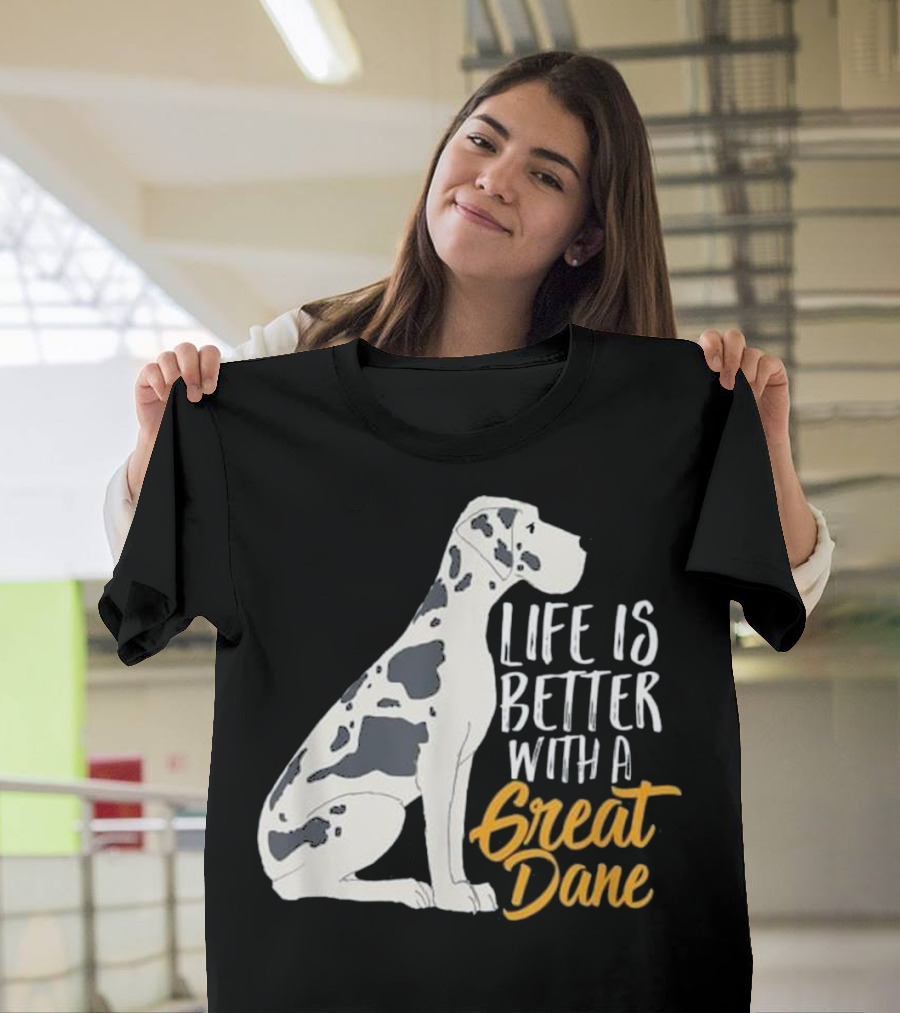 Life Is Better with a Great Dane T-Shirt
