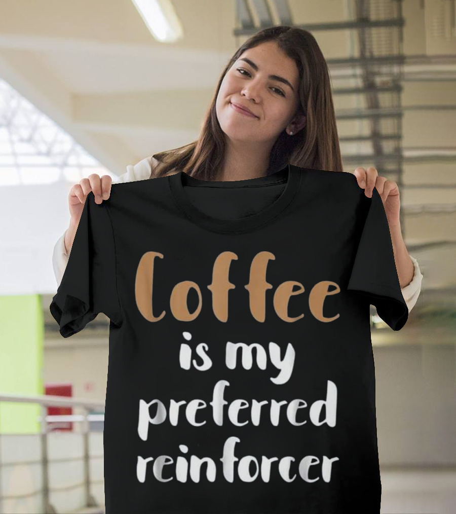Coffee Is My Preferred Reinforcer Behavior Analyst BCBA ABA Therapist T-Shirt