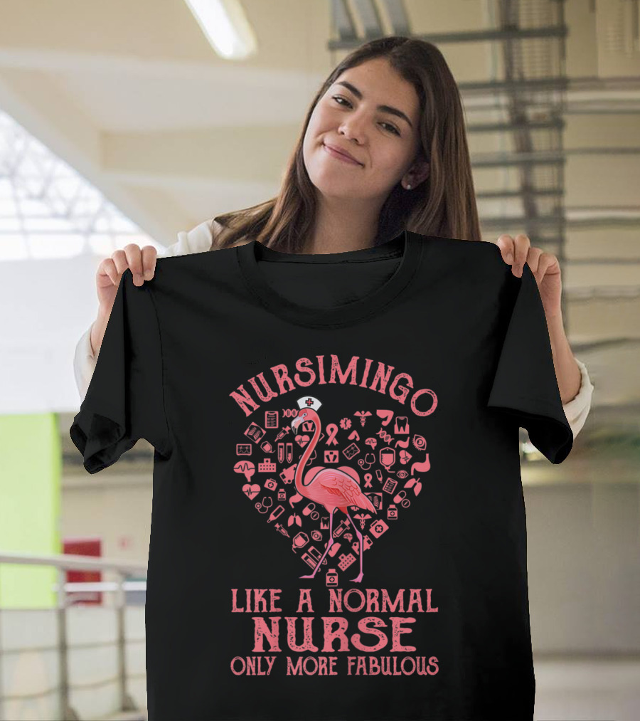 Nursimingo Like a Normal Nurse Only More Fabulous T-Shirt