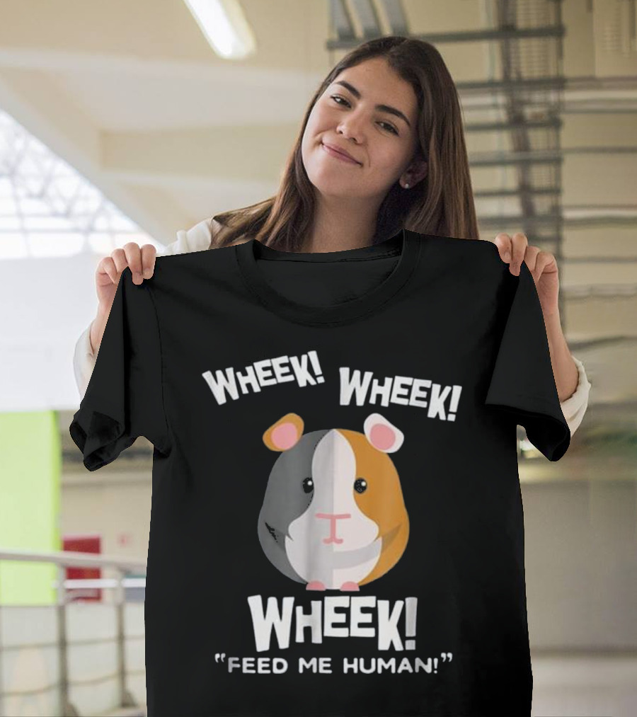 Wheek Wheek Wheek Feed Me Human Guinea Pig Fun T-Shirt
