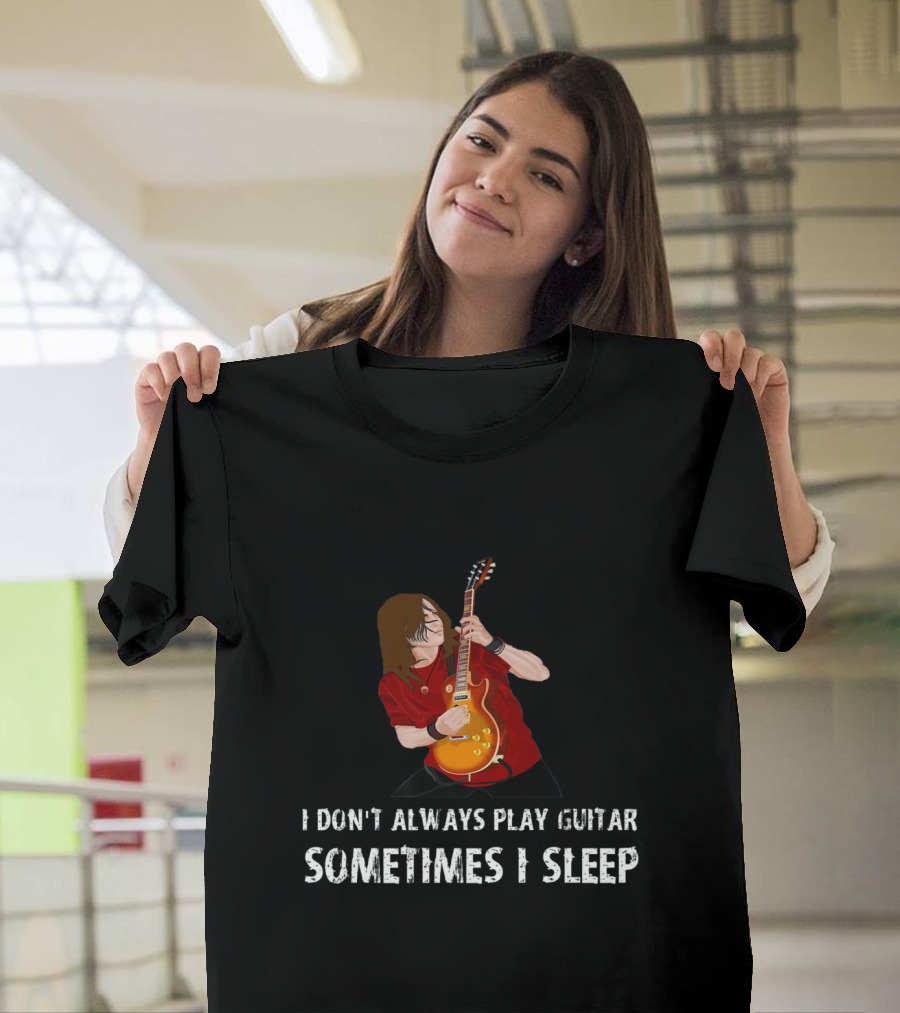 I Don't Always Play Guitar Sometimes I Sleep T-Shirt