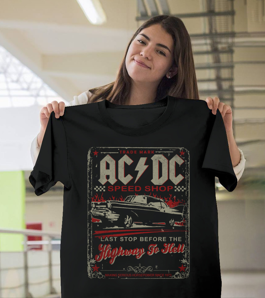 Acdc Speed Shop Last Stop Before The Highway To Hell Making Serious Horsepower Since 1973 T-Shirt