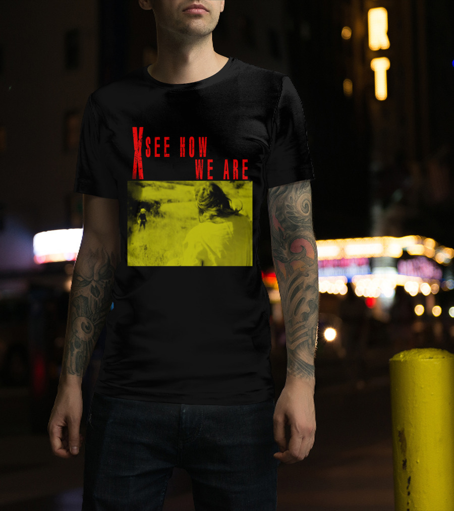 X See How We Are 01 T-Shirt