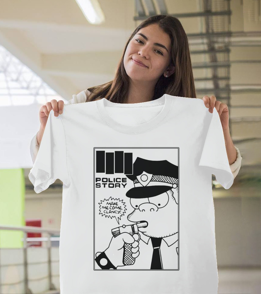 Police Story Make Me Come Clancy T-Shirt