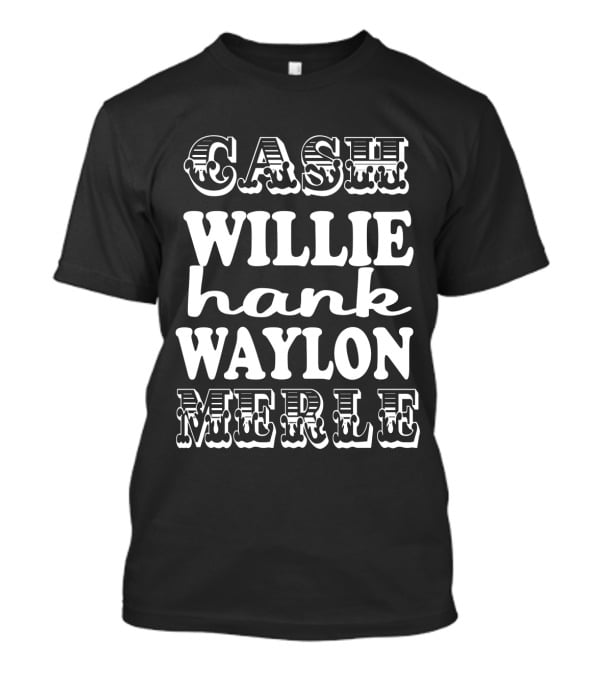 Cash Willie Hank Waylon Merle Jnc T-Shirt