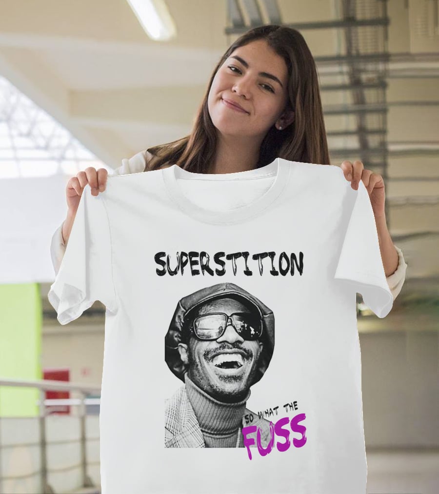 Superstition So What The Fuss T-Shirt