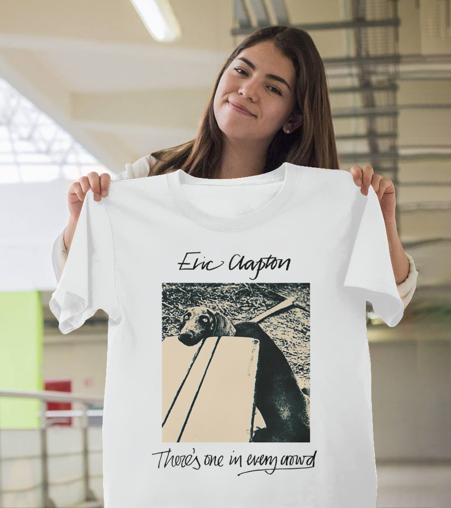 Eric Clapton There's One In Every Crowd Dog T-Shirt