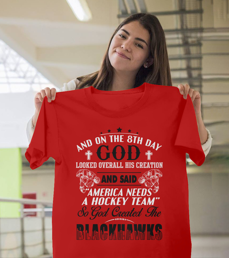 And On The 8th Day God Looked Over All His Creation And Said America Needs A Hockey Team So God Created The Blackhawks T-Shirt