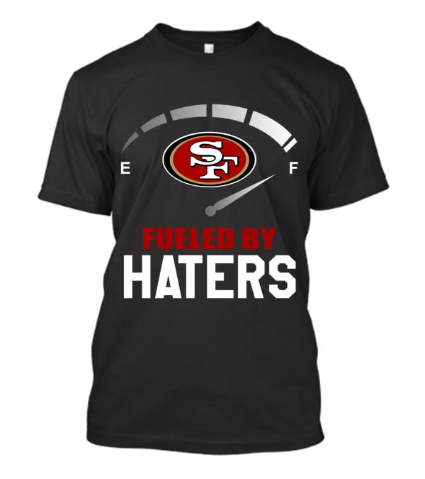 San Francisco 49ers Sf Logo Fueled By Haters T-Shirt