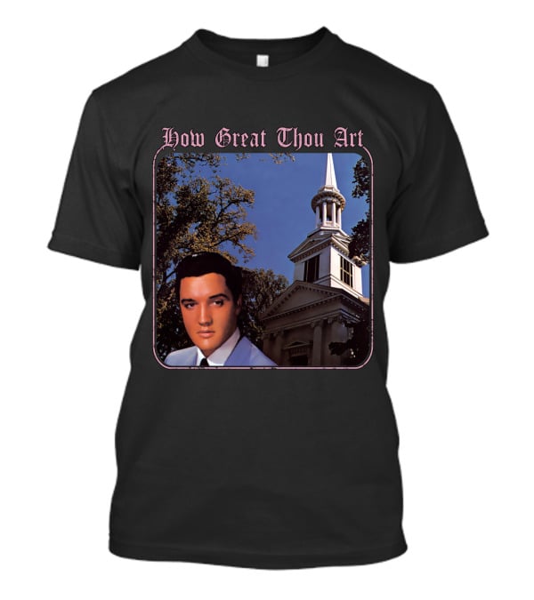 How Great Thou Art EVPL 07 Church T-Shirt