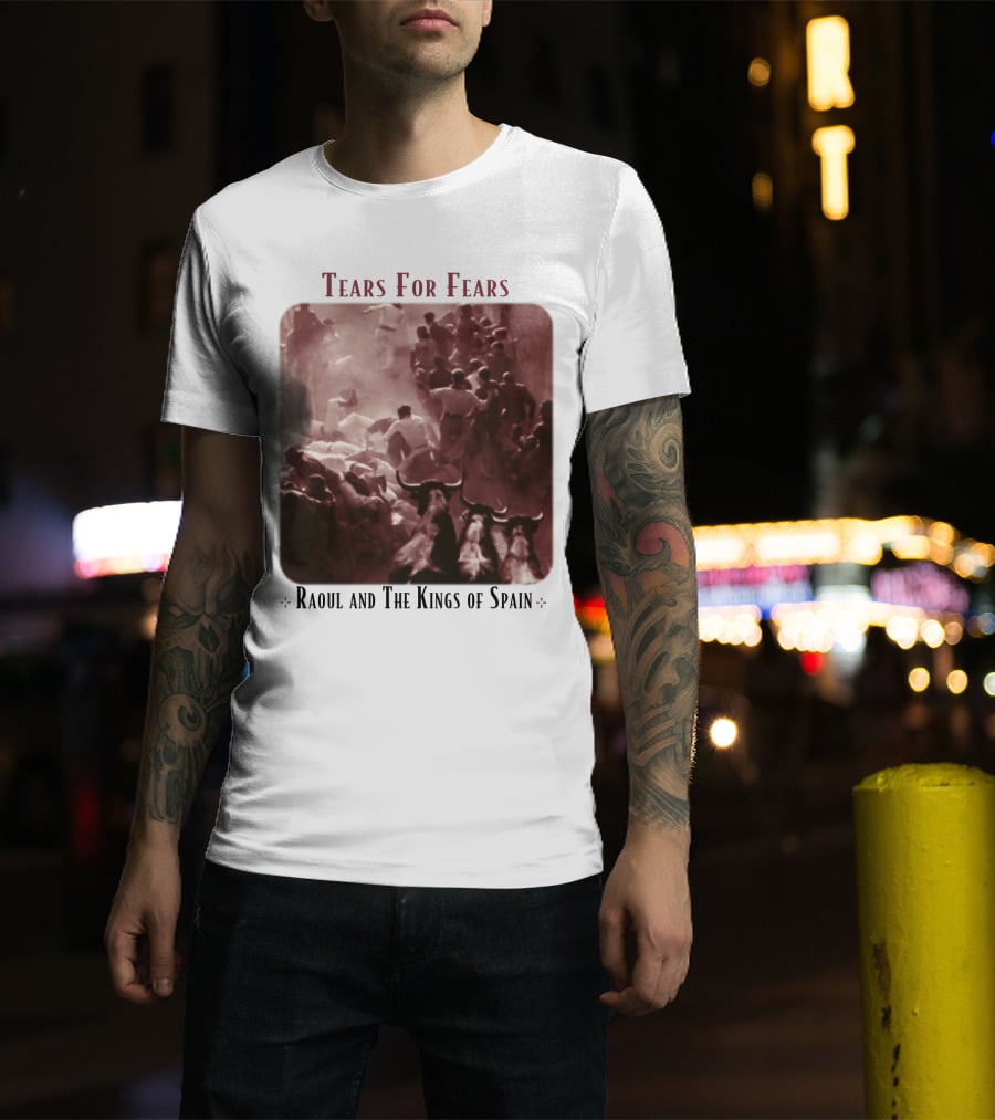 Tears For Fears Raoul And The Kings Of Spain Album Cover Bulls Running Crowd Scene T-Shirt