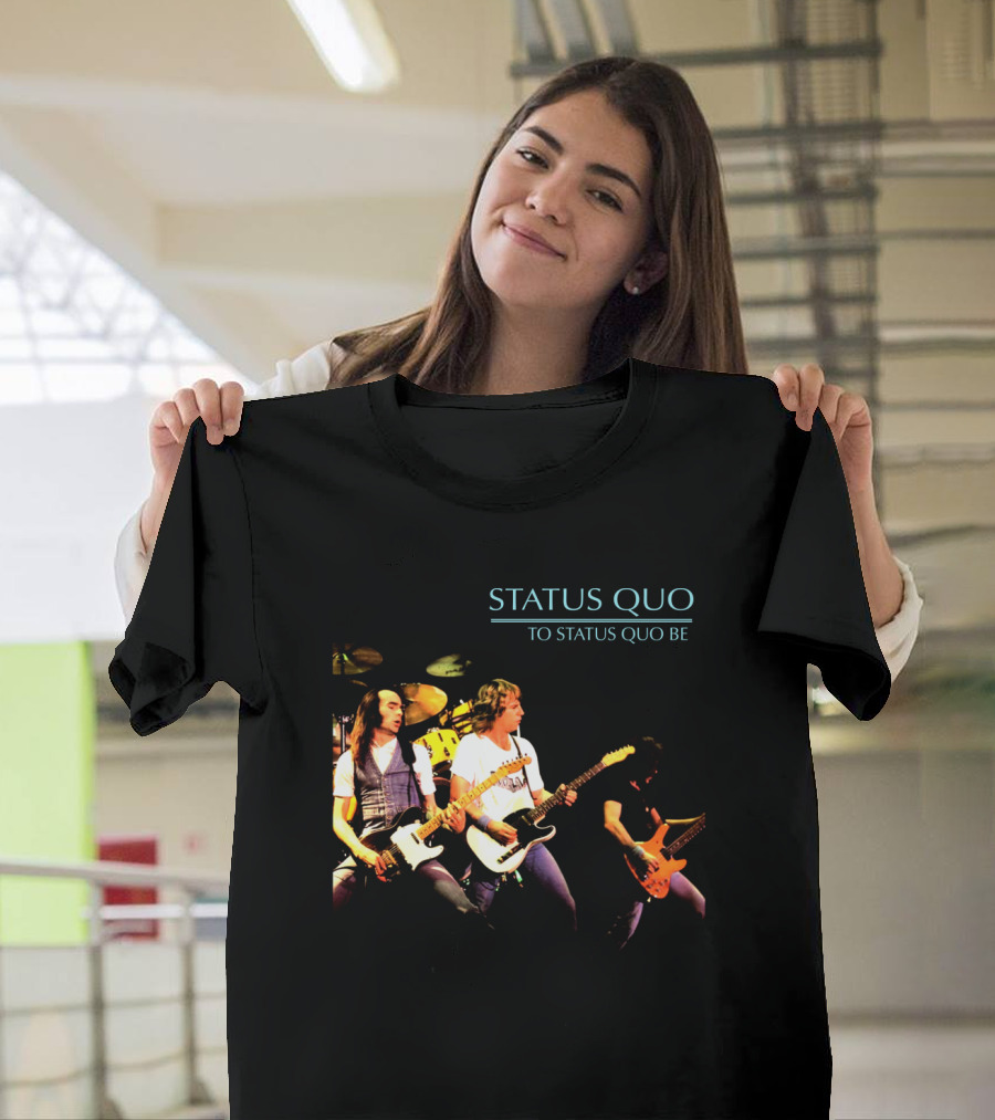 Status Quo To Status Quo Be T-Shirt