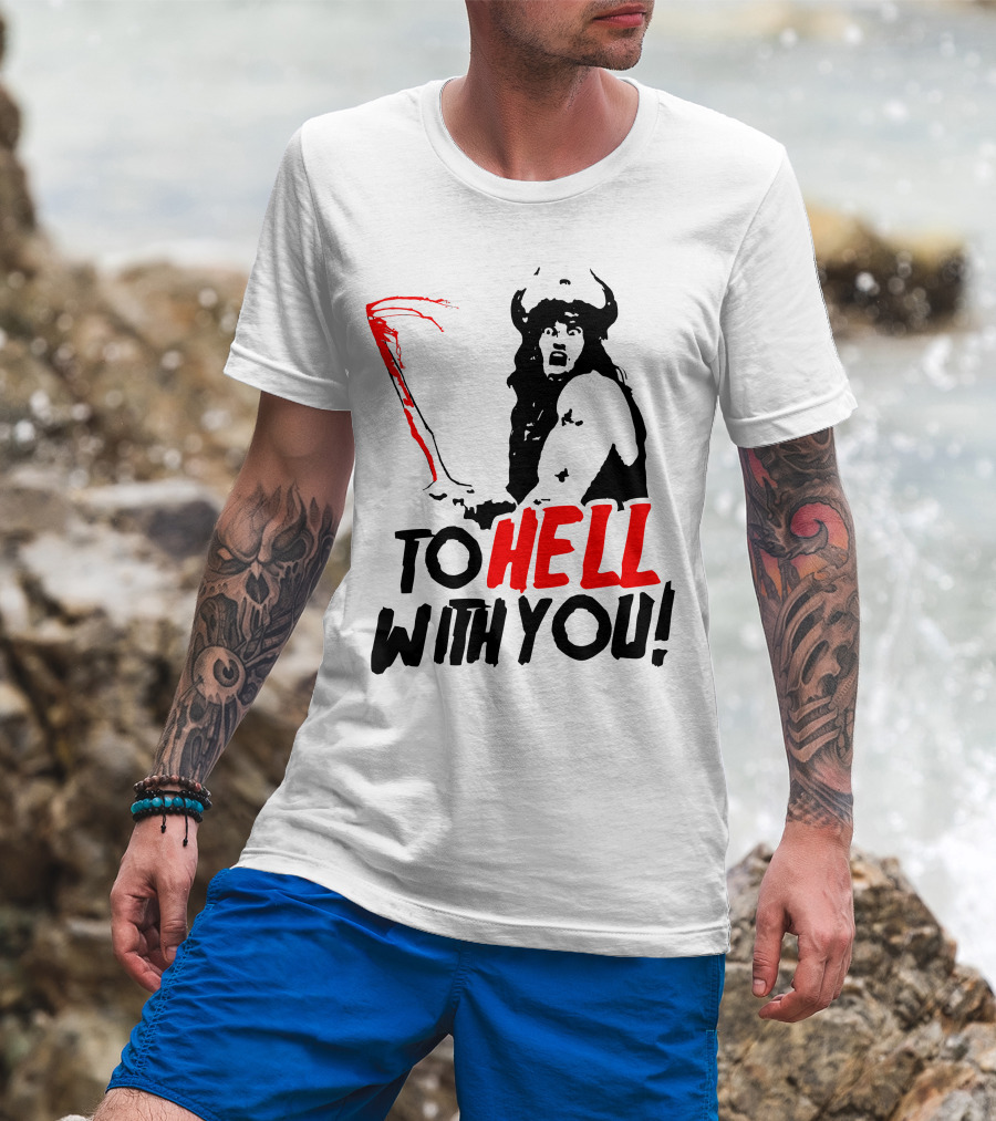 Conan Barbarian To Hell With You Viking Warrior T-Shirt