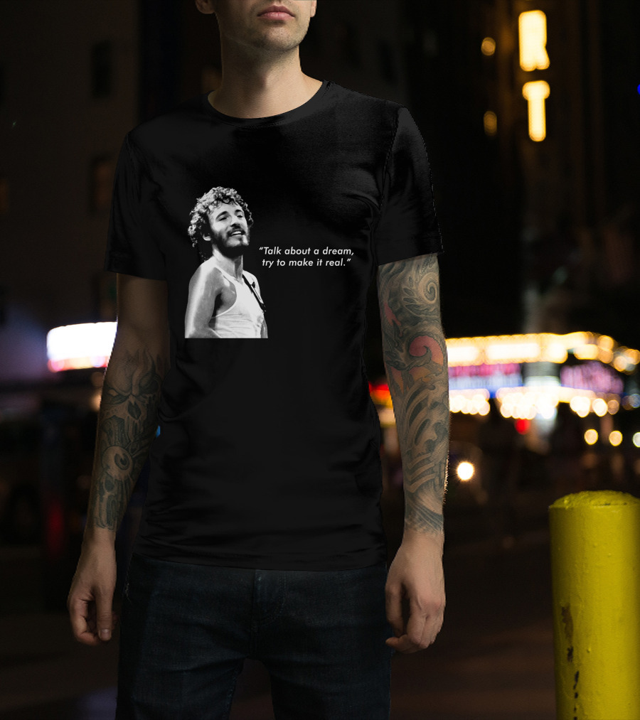 Talk About A Dream Try To Make It Real Brs T-Shirt