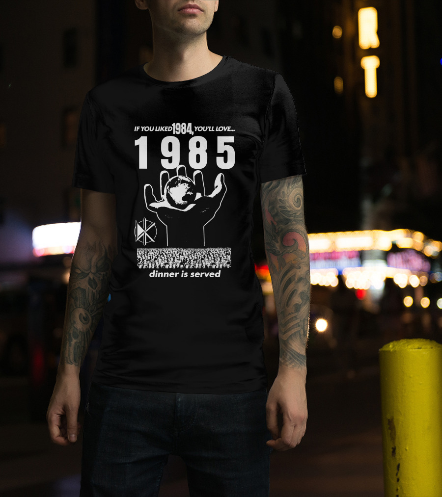 If You Liked 1984 You'll Love 1985 Dinner Is Served Dknd T-Shirt