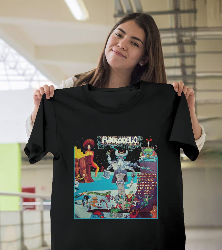 Funkadelic Standing On The Verge Of Getting It On T-Shirt